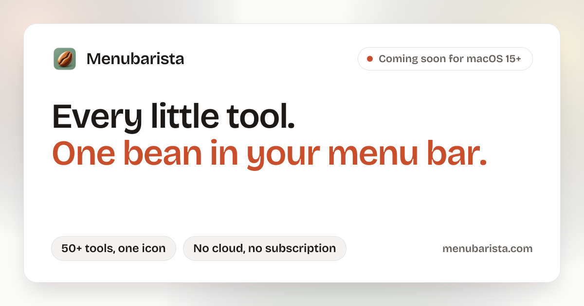 I’m building Menubarista, a collection of everyday Mac tools that work entirely offline